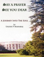 Say a Prayer See You Dear: A Journey Into The Soul