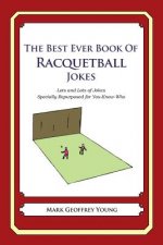 The Best Ever Book of Racquetball Jokes: Lots and Lots of Jokes Specially Repurposed for You-Know-Who