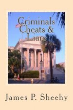 Criminals Cheats & Liars: Assorted Stories ---Through the Eyes of a Small Town Lawyer