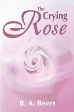 The Crying Rose: The Trilogy of the Rose