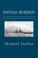 Initial Burden: An Account of the American and British Naval Forces Present at the Outset of the Korean War