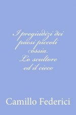 I pregiudizi dei paesi piccoli ossia Lo scultore ed il cieco