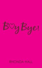Boy Bye!: Beautiful Women...Finding Their Way Back