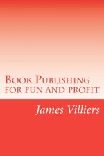 Book Publishing for fun and profit: Write and publish your own book, an easy way