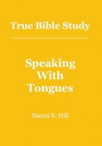 True Bible Study - Speaking With Tongues