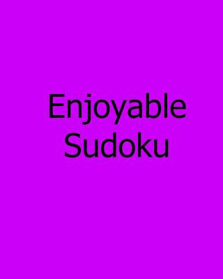 Enjoyable Sudoku: Volume 2: Easy to Medium, Large Print Sudoku Puzzles