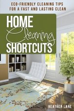 Home Cleaning Shortcuts: Eco-Friendly Cleaning Tips for a Fast and Lasting Clean