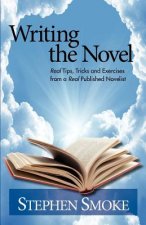 Writing the Novel: Real Tips, Tricks and Exercises from a Real Published Author