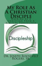 My Role As A Christian Disciple: Keys For A Fruitful Walk With The Lord