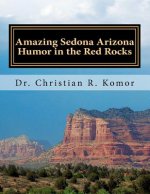 Amazing Sedona - Arizona Humor in the Red Rocks: Based on Real Events!