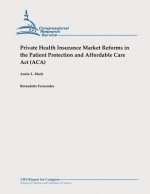 Private Health Insurance Market Reforms in the Patient Protection and Affordable Care Act (ACA)