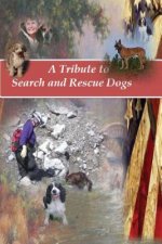 A Tribute to Search and Rescue Dogs: And their Handlers