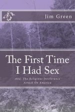 The First Time I Had Sex: And, The Religious Intolerance Attack On America