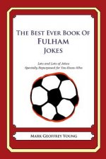 The Best Ever Book of Fulham Jokes: Lots and Lots of Jokes Specially Repurposed for You-Know-Who