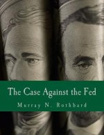The Case Against the Fed (Large Print Edition)