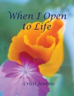 When I Open to Life