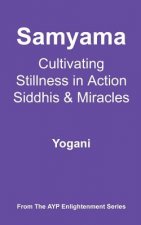 Samyama - Cultivating Stillness in Action, Siddhis and Miracles: (AYP Enlightenment Series)