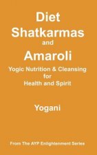 Diet, Shatkarmas and Amaroli - Yogic Nutrition & Cleansing for Health and Spirit: (AYP Enlightenment Series)