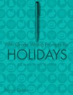 Fifth Grade Writing Prompts for Holidays: A Creative Writing Workbook