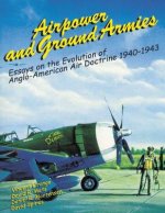 Airpower and Ground Armies: Essays on the Evolution of Anglo-American Air Doctrine, 1940-43