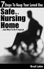 7 Steps To Keep Your Loved One Safe In A Nursing Home ...: And What To Do If Injured