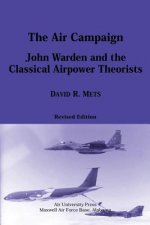 The Air Campaign: John Warden and the Classical Airpower Theorists