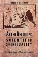 After Religion: Scientific Spirituality: The Next Stage of Consciousness