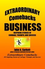 Extraordinary Comebacks BUSINESS: inspiring stories of courage, triumph, and success
