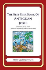 The Best Ever Book of Antiguan Jokes: Lots and Lots of Jokes Specially Repurposed for You-Know-Who