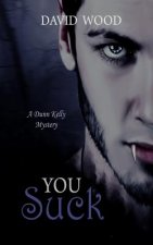 You Suck: A Dunn Kelly Mystery