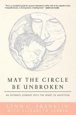 May the Circle Be Unbroken: An Intimate Journey into the Heart of Adoption