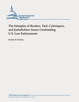 The Interplay of Borders, Turf, Cyberspace, and Jurisdiction: Issues Confronting U.S. Law Enforcement