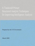 A Tradecraft Primer: Structured Analytic Techniques for Improving Intelligence Analysis
