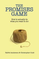 The Promises Game: How to actually do what you want to do!