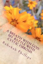 A Breath With God: My Battle With Cystic Fibrosis