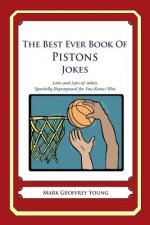 The Best Ever Book of Pistons Jokes: Lots and Lots of Jokes Specially Repurposed for You-Know-Who