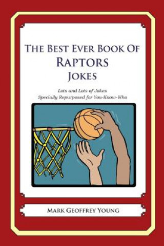 The Best Ever Book of Raptors Jokes: Lots and Lots of Jokes Specially Repurposed for You-Know-Who