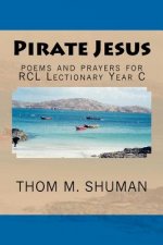 Pirate Jesus: Poems and Prayers for Rcl Lectionary Year C