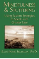 Mindfulness & Stuttering: Using Eastern Strategies to Speak with Greater Ease