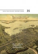 Piracy and Maritime Crime: Historical and Modern Case Studies: Naval War College Newport Papers 35