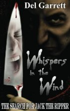 Whispers In The Wind: The Search For Jack The Ripper