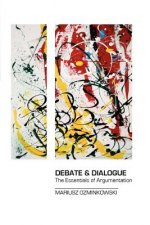 Debate & Dialogue: The Essentials of Argumentation