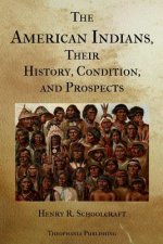 The American Indians Their History Condition and Prospects