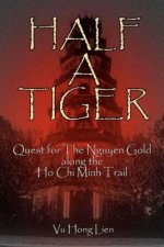 Half A Tiger: Quest for The Nguyen Gold along The Ho-Chi-Minh Trail