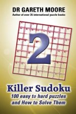 Killer Sudoku 2: 100 Easy to Hard Puzzles and How To Solve Them