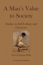 A Mans Value to Society: Studies in Self-Culture and Character