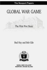 Global War Game: The First Five Years: Naval War College Newport Papers 4