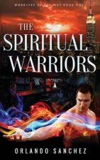 The Spiritual Warriors: Warriors of the Way Book 1