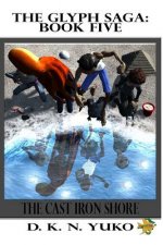 The Glyph Saga: Book Five: The Cast Iron Shore