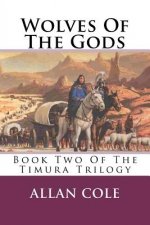 Wolves Of The Gods: Book Two Of The Timura Trilogy